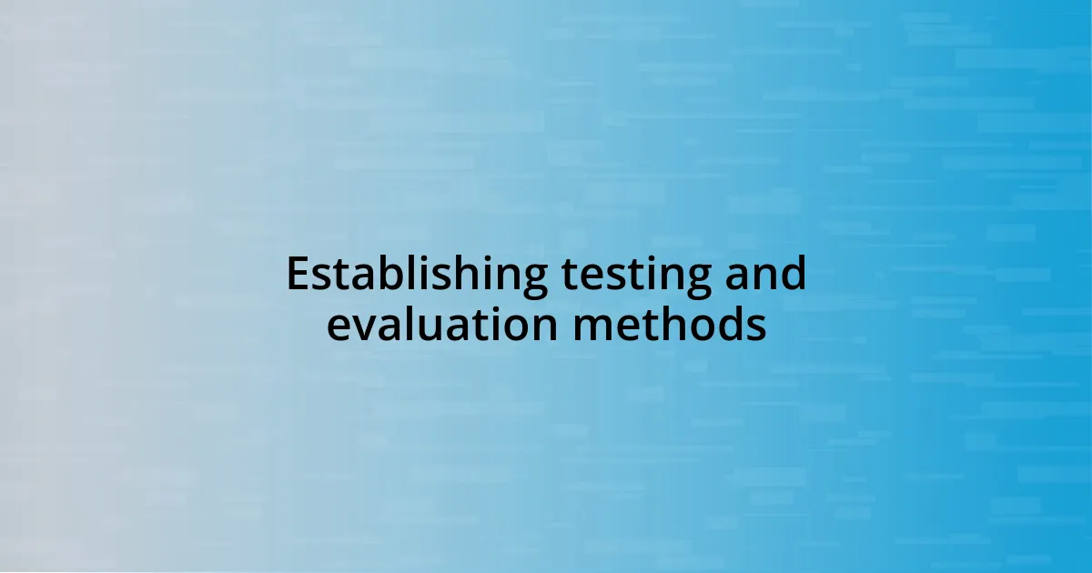 Establishing testing and evaluation methods