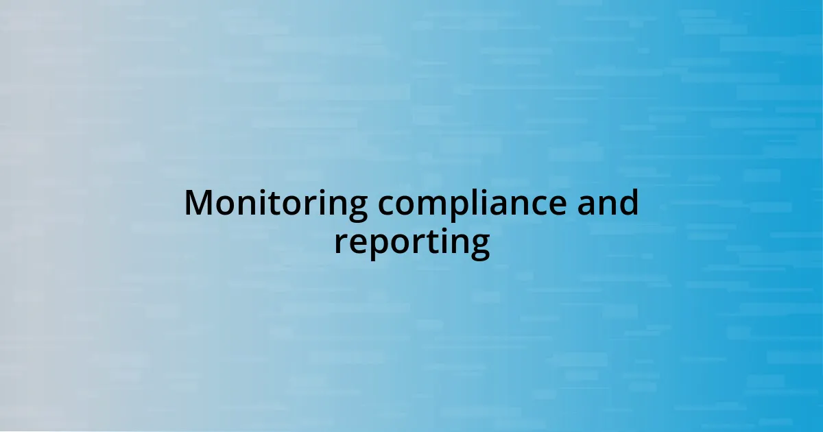 Monitoring compliance and reporting