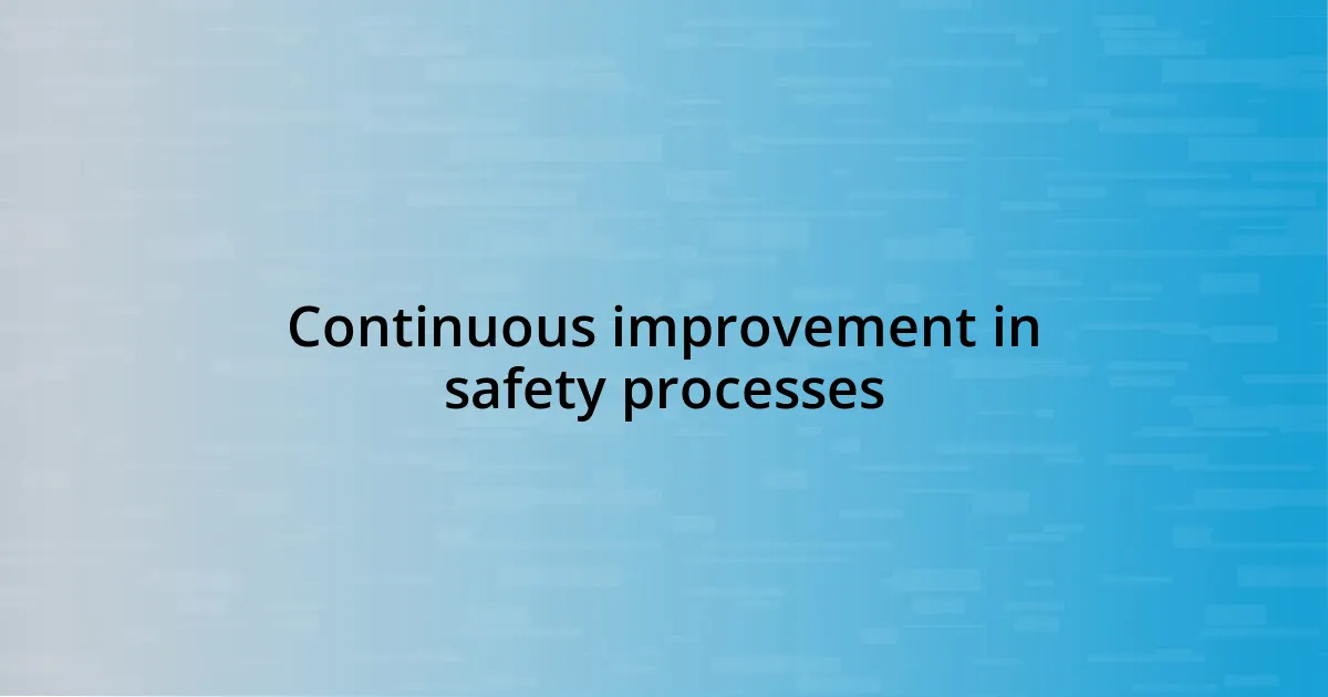 Continuous improvement in safety processes