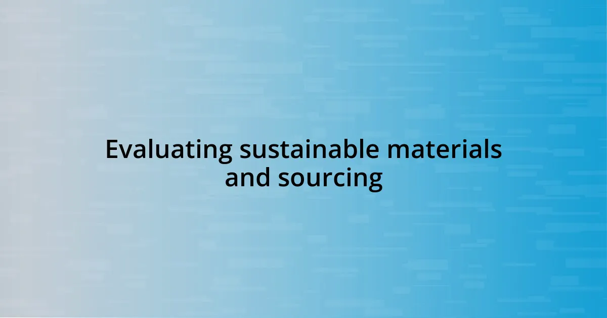 Evaluating sustainable materials and sourcing