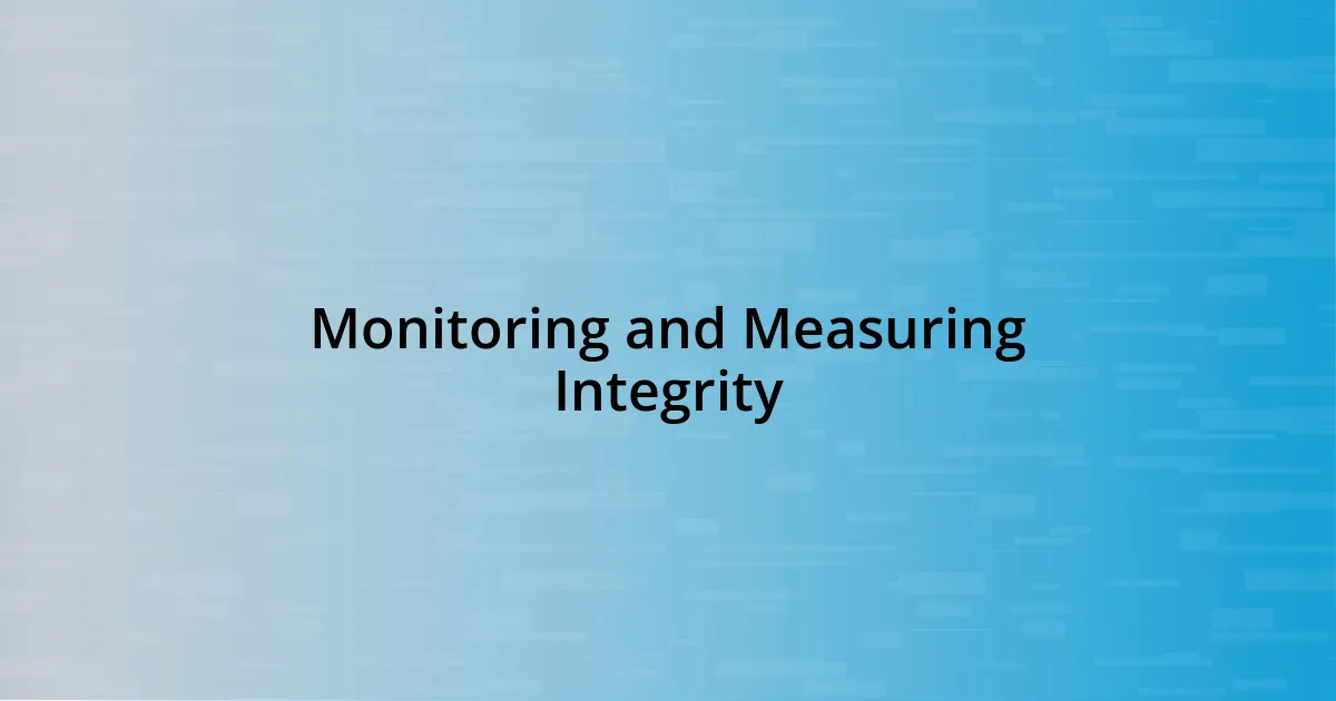 Monitoring and Measuring Integrity