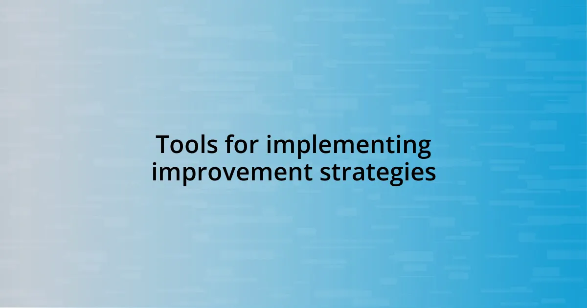 Tools for implementing improvement strategies