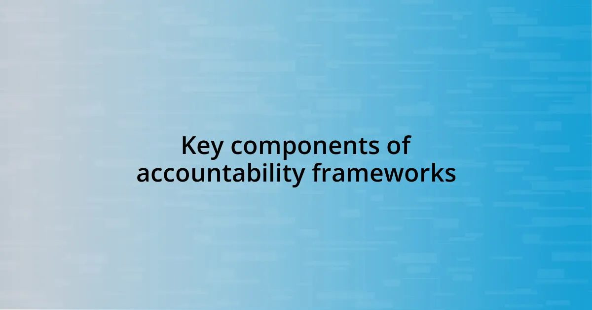 Key components of accountability frameworks