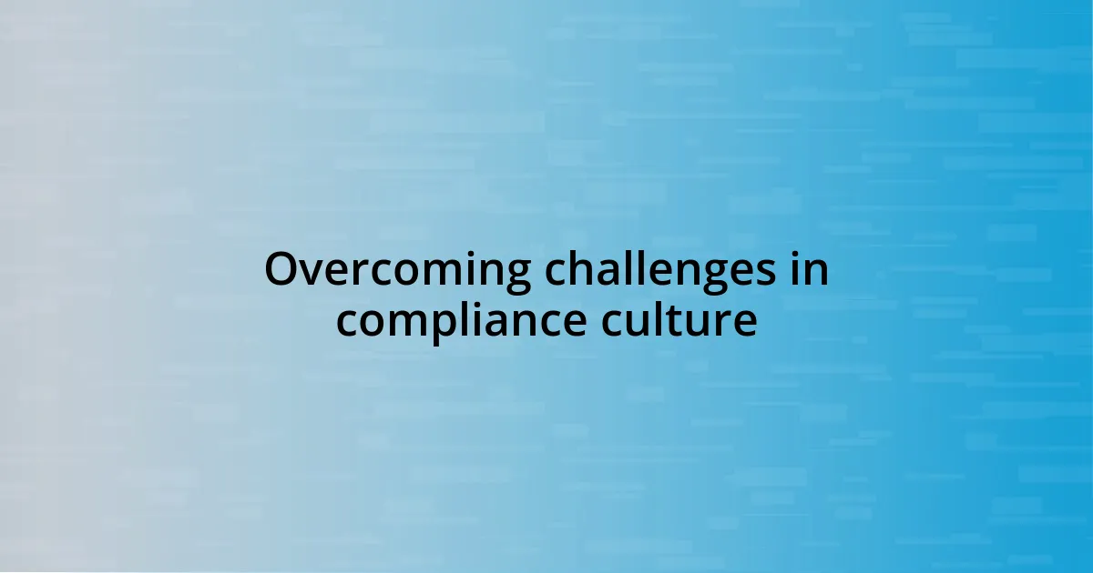 Overcoming challenges in compliance culture