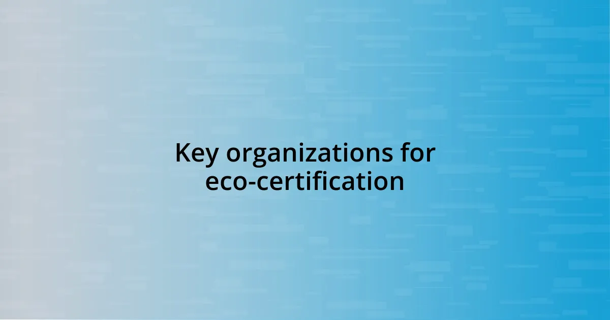 Key organizations for eco-certification