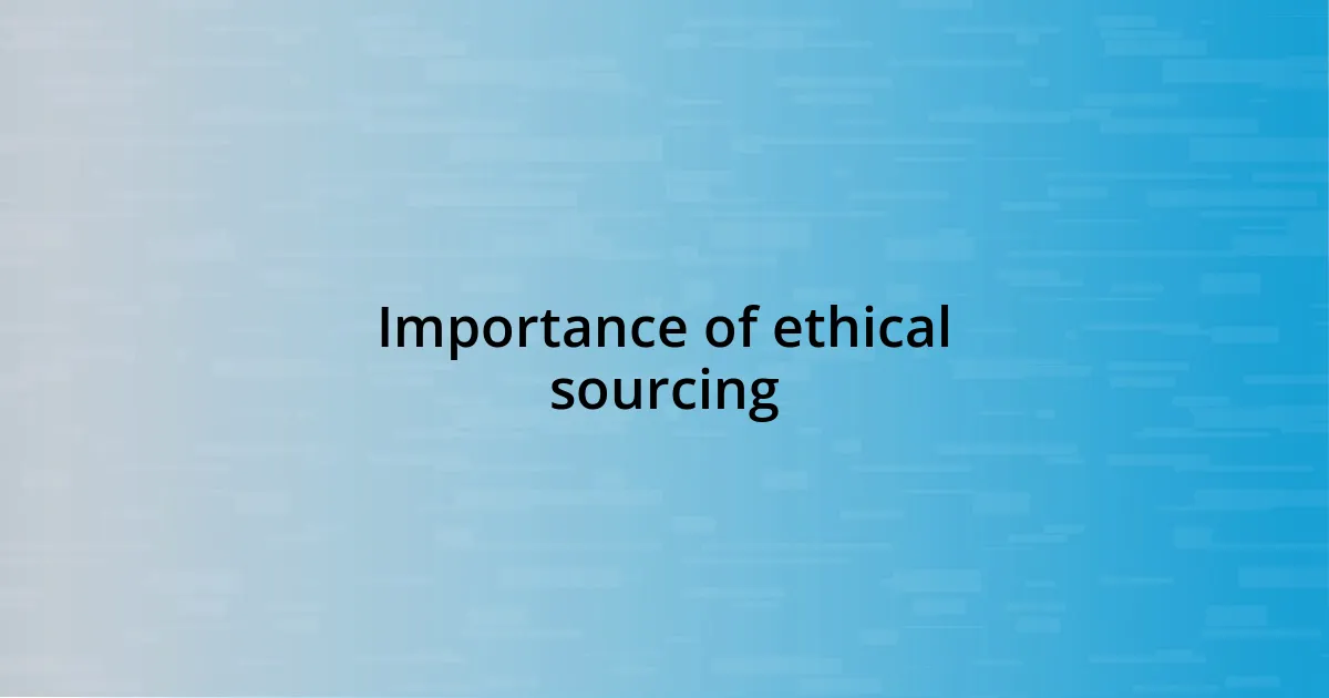 Importance of ethical sourcing