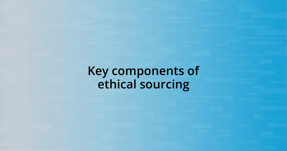 Key components of ethical sourcing