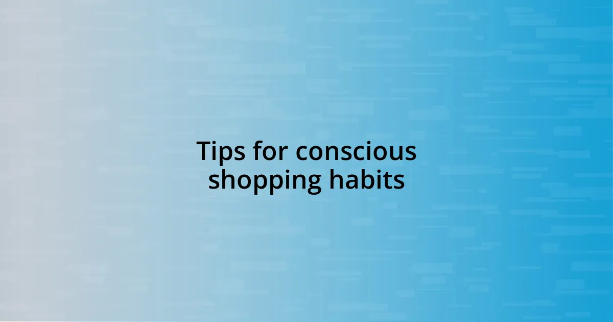 Tips for conscious shopping habits