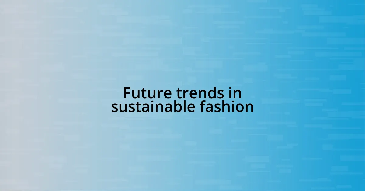 Future trends in sustainable fashion