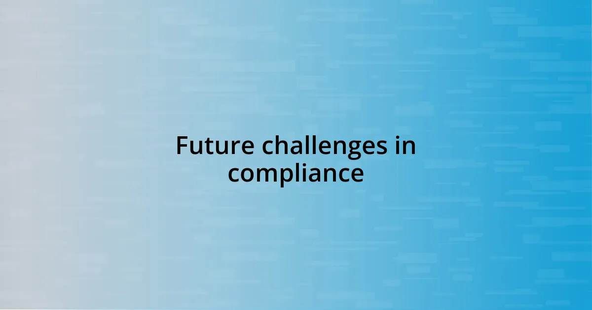 Future challenges in compliance