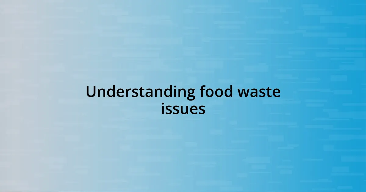 Understanding food waste issues