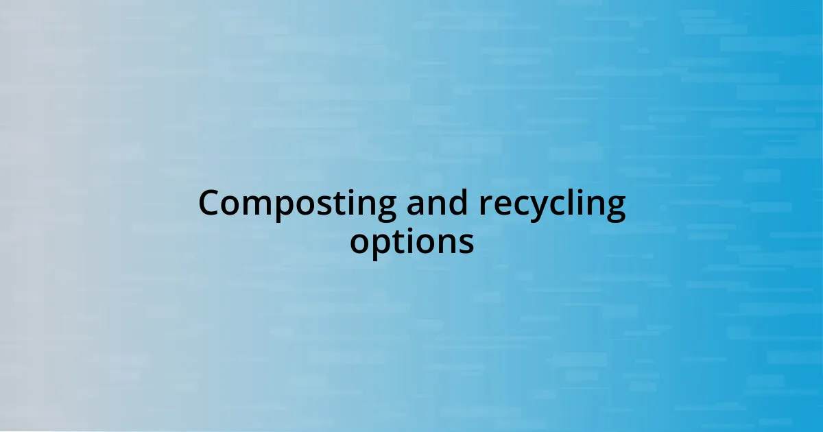 Composting and recycling options