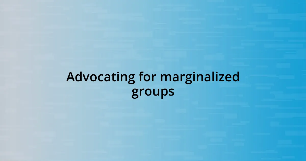 Advocating for marginalized groups