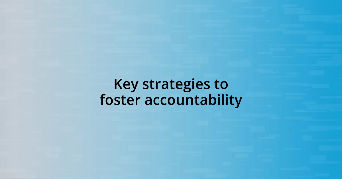 Key strategies to foster accountability