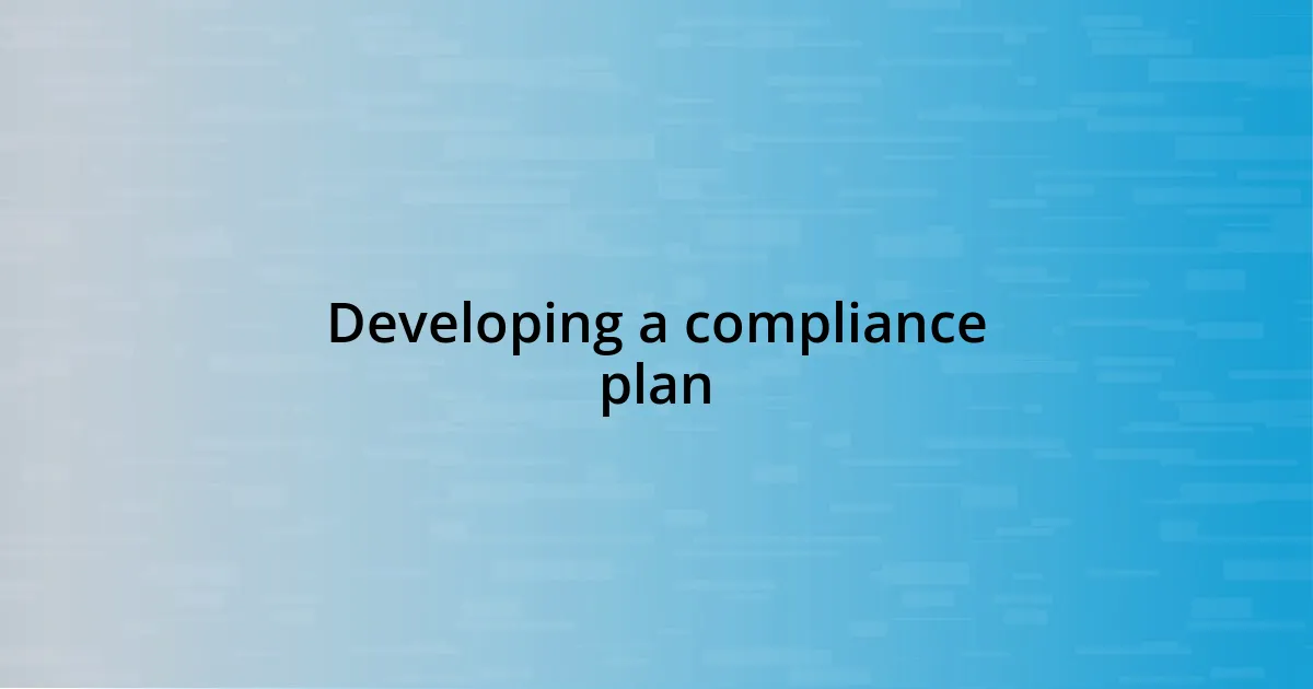 Developing a compliance plan