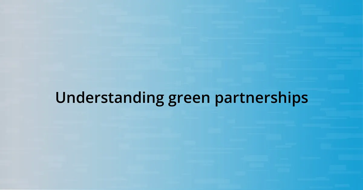 Understanding green partnerships