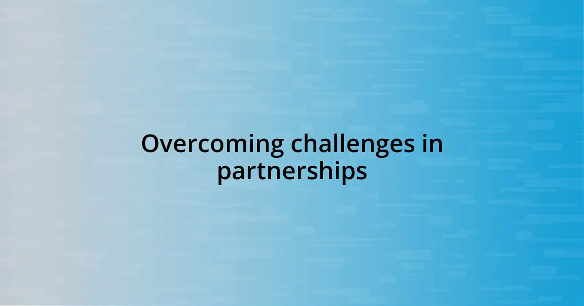 Overcoming challenges in partnerships