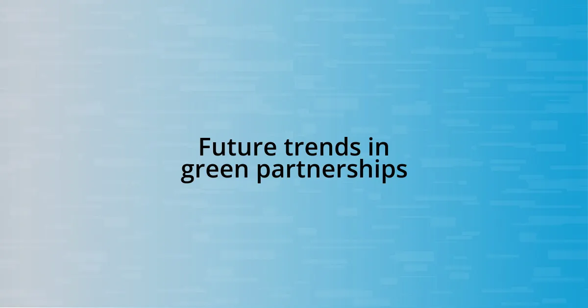 Future trends in green partnerships