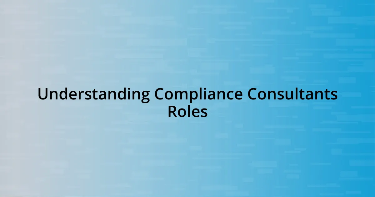 Understanding Compliance Consultants Roles