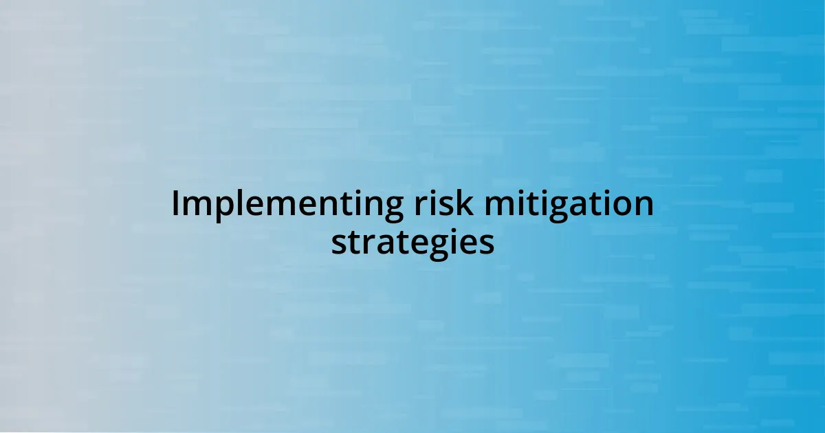 Implementing risk mitigation strategies