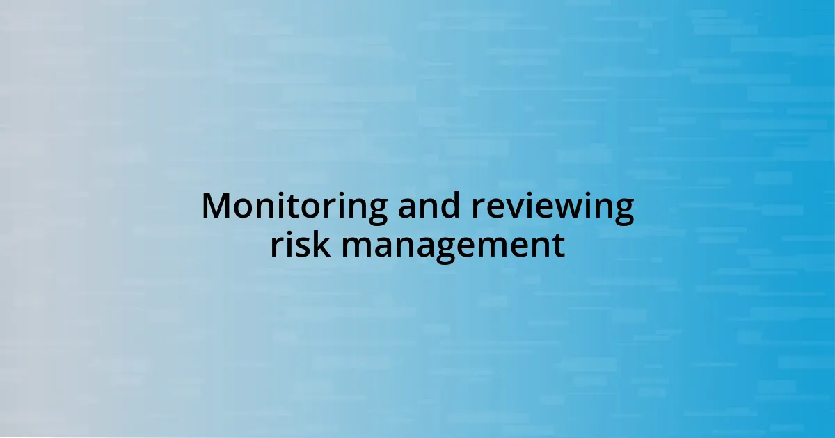 Monitoring and reviewing risk management