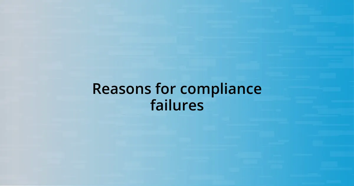 Reasons for compliance failures