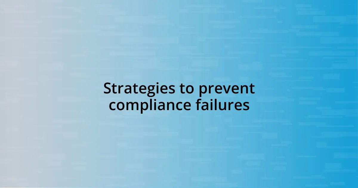 Strategies to prevent compliance failures