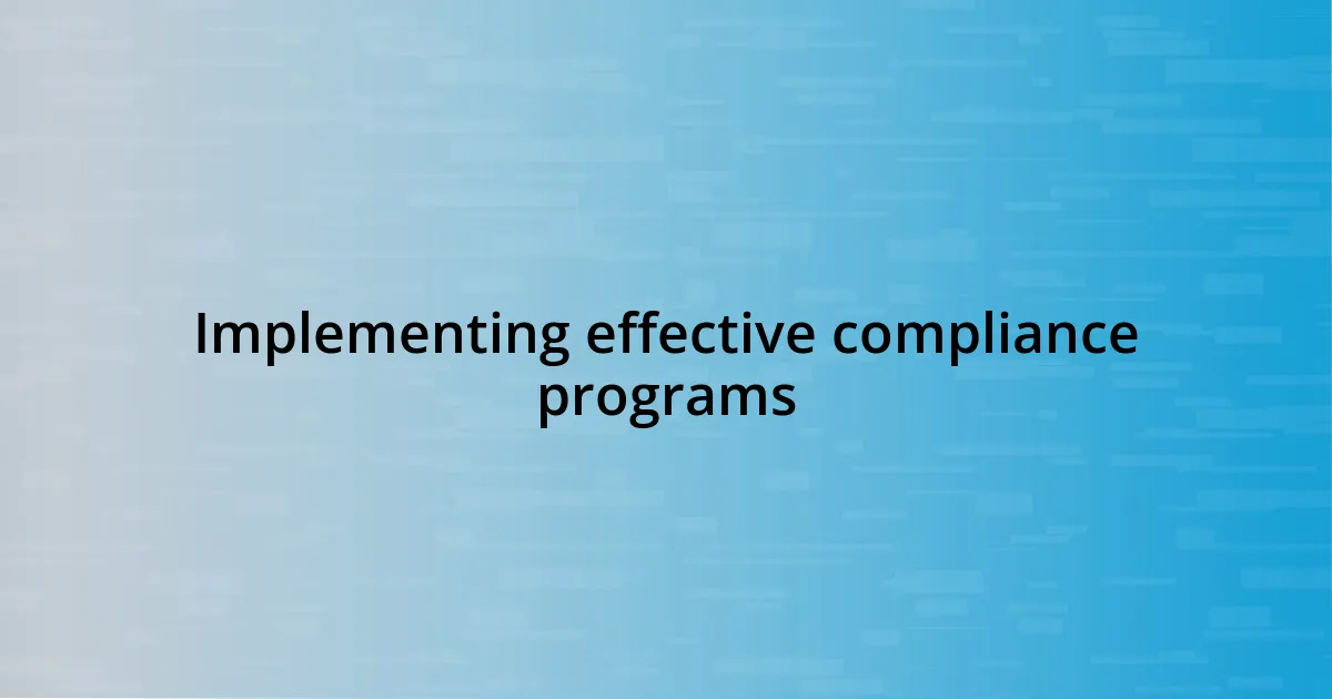 Implementing effective compliance programs