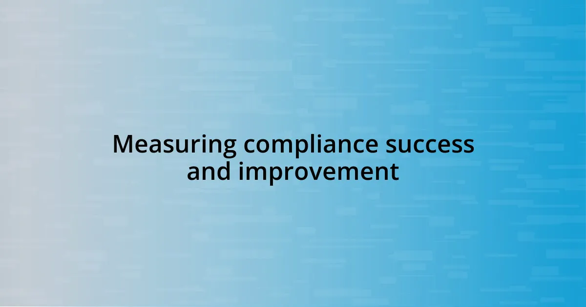 Measuring compliance success and improvement