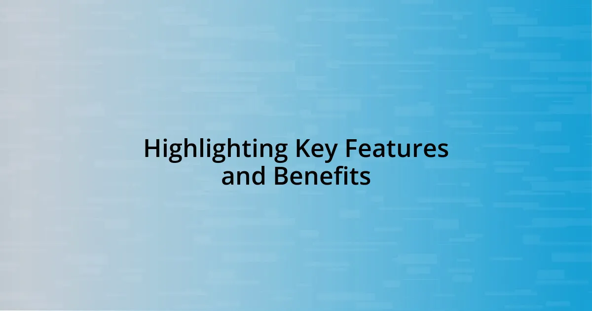 Highlighting Key Features and Benefits