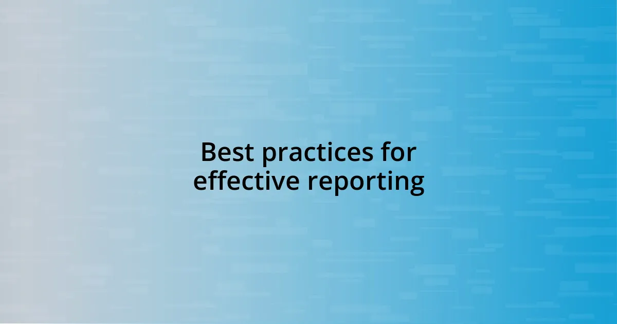 Best practices for effective reporting