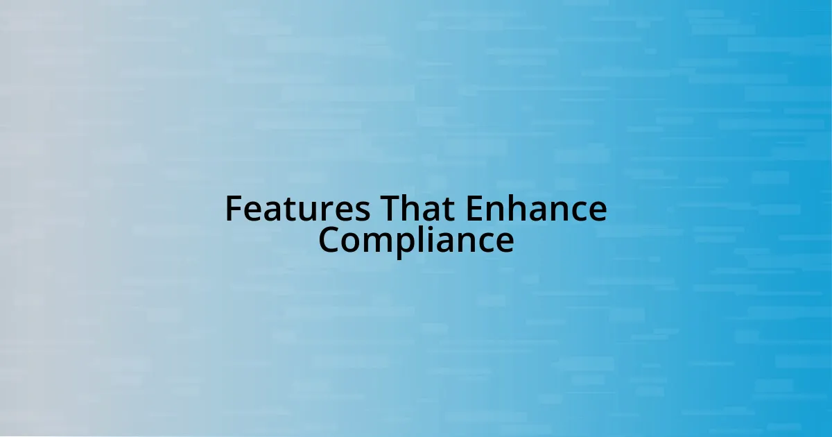 Features That Enhance Compliance