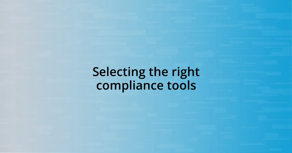 Selecting the right compliance tools