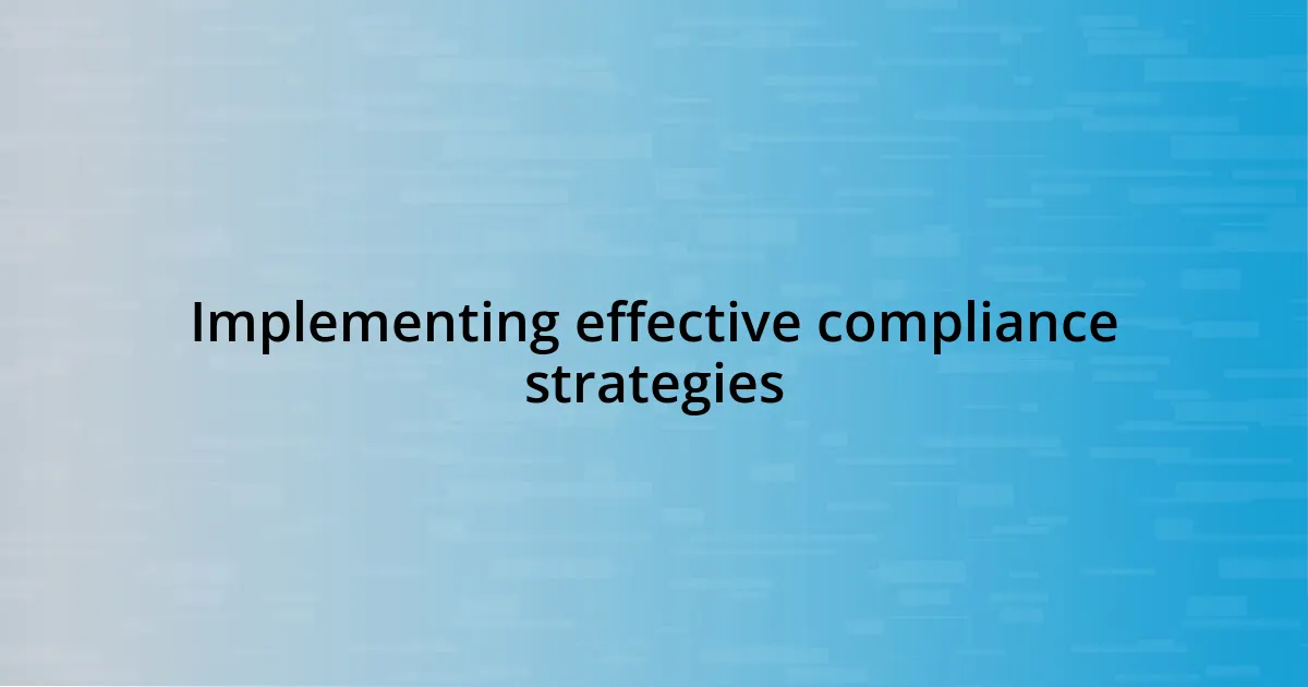 Implementing effective compliance strategies