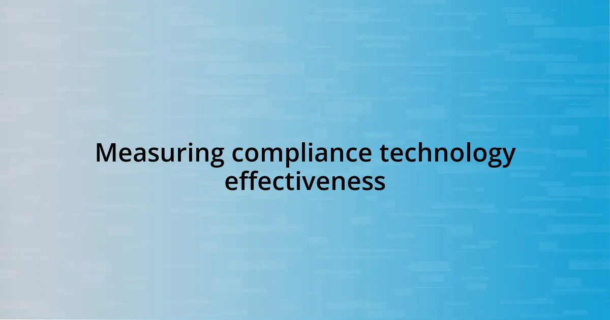 Measuring compliance technology effectiveness