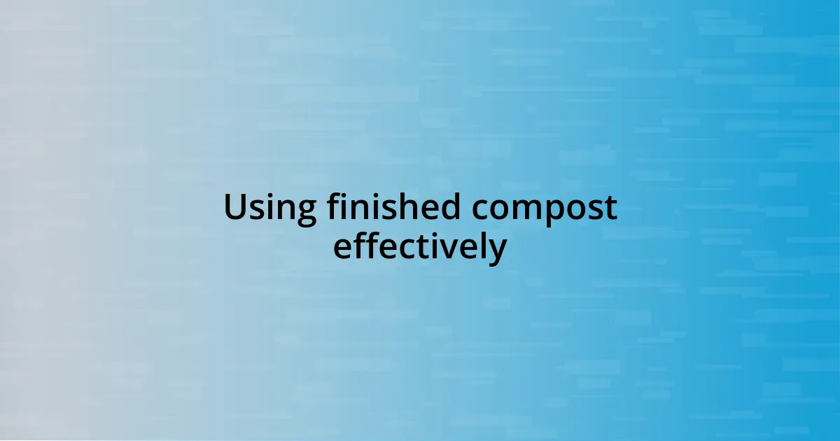 Using finished compost effectively