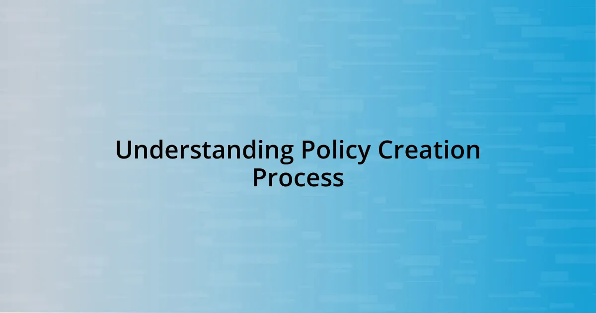 Understanding Policy Creation Process