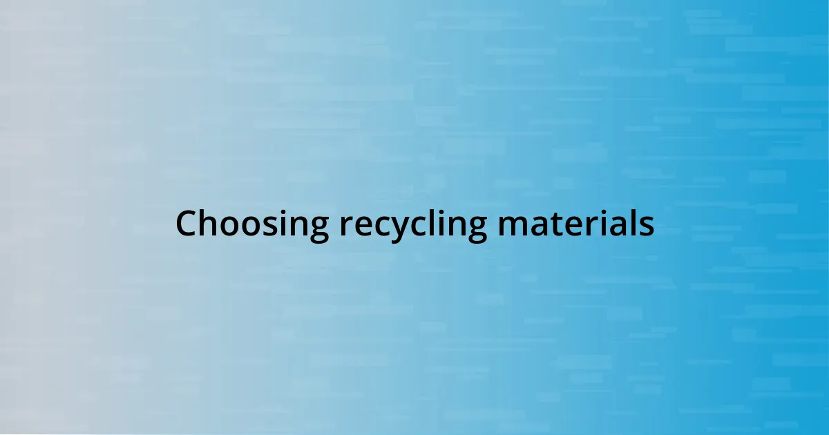 Choosing recycling materials