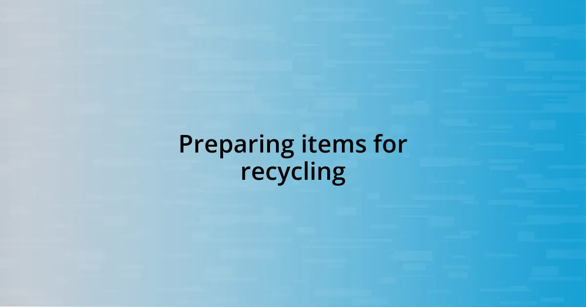 Preparing items for recycling