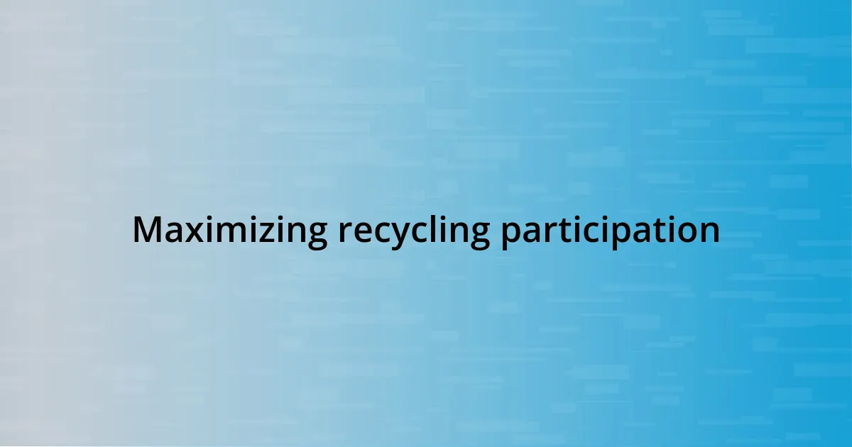 Maximizing recycling participation