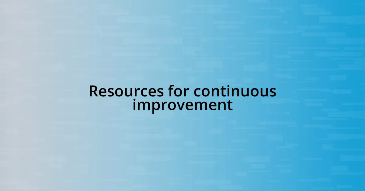 Resources for continuous improvement